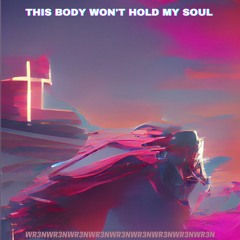 This Body Won't Hold My Soul (Original Mix)