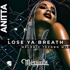 Anitta ft. Khainz, Binary - Lose Ya Breath (TMSQ Melodic Techno Mix) #FREEDOWNLOAD