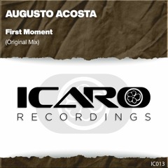 Augusto Acosta-First Moment(Original Mix)[Icaro Recordings]