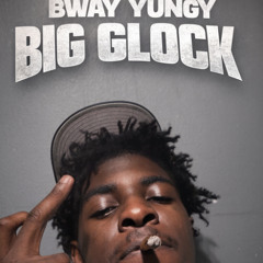 Bway yungy - Big Glock