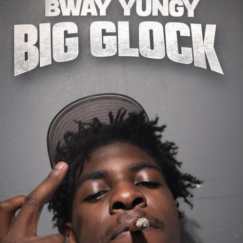 Bway yungy - Big Glock