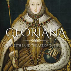 free EBOOK ☑️ Gloriana: Elizabeth I and the Art of Queenship by  Linda Collins &  Sio