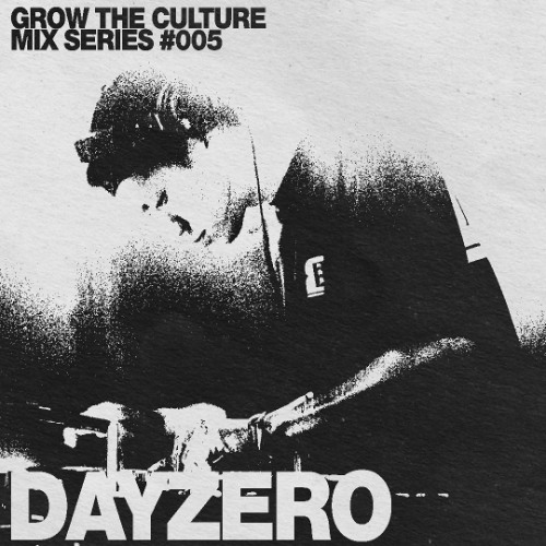Dayzero - GROW THE CULTURE Mix Series #005