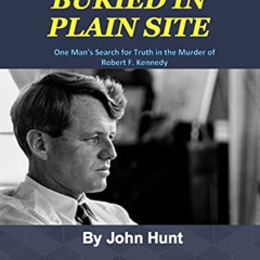 [VIEW] EPUB 📩 Buried in Plain Site: One Man's Search for Truth in the Murder of RFK