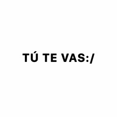 Tú Te Vas