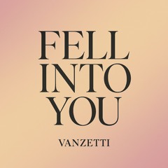 Fell into you