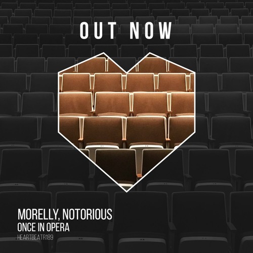 HEARTBEATR189 || MORELLY, NOTORIOUS - Once In Opera (Edit)