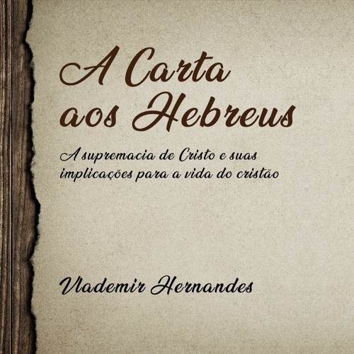 A Carta aos Hebreus | Vlademir Hernandes - Aula 8