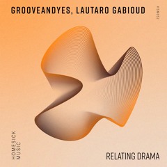 GrooveANDyes, Lautaro Gabioud - Relating Drama (Original Mix)