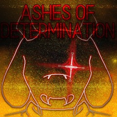 ASHES OF DETERMINATION | [ TORIEL ENCOUNTER ]