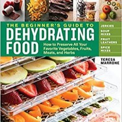 Books⚡️Download❤️ The Beginner's Guide to Dehydrating Food, 2nd Edition: How to Preserve All Your Fa