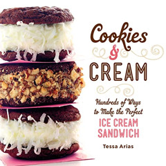 Get KINDLE 💕 Cookies & Cream: Hundreds of Ways to Make the Perfect Ice Cream Sandwic