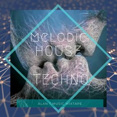 Melodic House I Techno I Progressive I Mixtape - Alan T. Music Mix