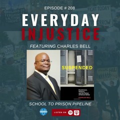 Everyday Injustice Podcast Episode 208: Charles Bell and the School to Prison Pipeline