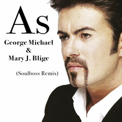 As (Soulboss Remix) - George Michael & Mary J. Blige