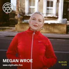 Megan Wroe - May 2025 - Sigil Radio