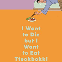 [View] EBOOK 🎯 I Want to Die but I Want to Eat Tteokbokki: A Memoir by  Baek Sehee &