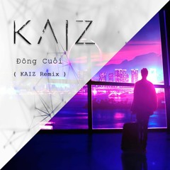 ĐÔNG CUỐI [ KAIZ Remix ] Buy = Free Download !!!