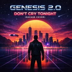 Don’t Cry Tonight (Genesis 2.0 Cover)