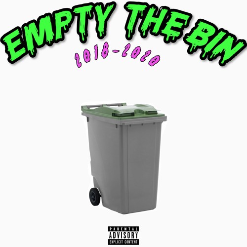 EMPTY THE BIN! (UNREALEASED 2018-2020)