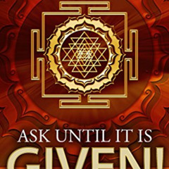 [Get] PDF 💝 Ask Until It Is Given!: Give Me 15 Minutes - I'll Give You God-Like Powe