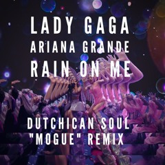 Lady Gaga & Ariana Grande "Rain On Me" (Dutchican Soul "Mogue" Remix)