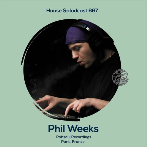 House Saladcast 667 | Phil Weeks