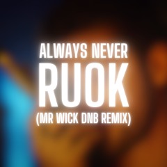 Always Never - RUOK (Mr Wick DnB Remix)