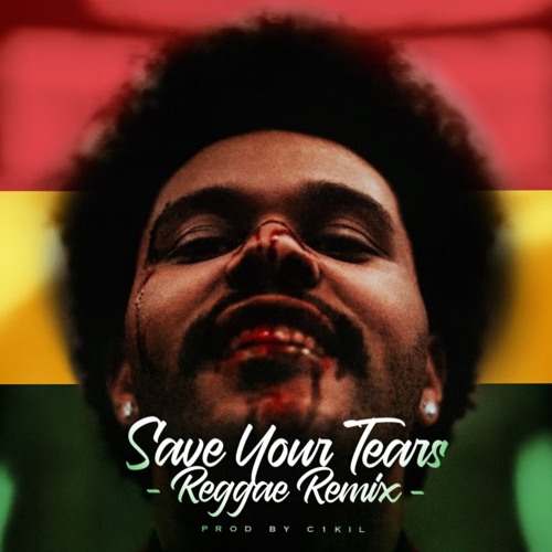 SAVE YOUR TEARS (C1KIL REGGAE REMIX)