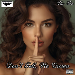 Don't Tell, We Grown feat The Fix
