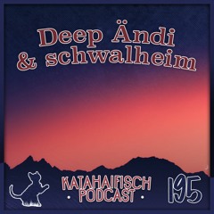 KataHaifisch Podcast 195 - Deep Ändi & schwalheim