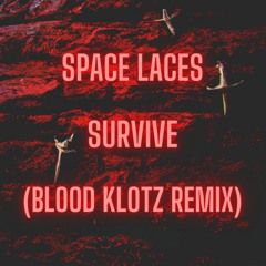 Space Laces - Survive (Blood Klotz Remix)