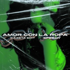AMOR CON LA ROPA - SPEEDY (KAZETA TECHNO EDIT)