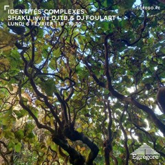 Identités Complexes - Shaku invite DJTB & DJ Foulart (Février 2023)
