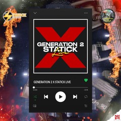 Generation 2 X Statick Live!