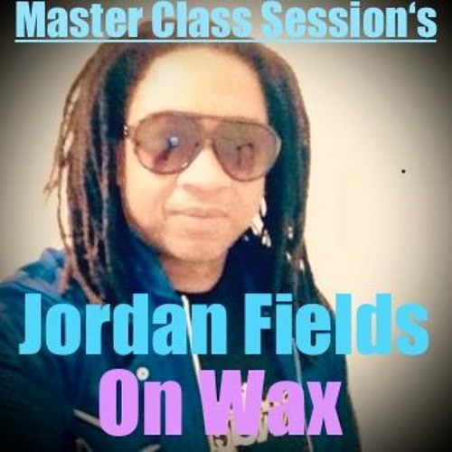 Master Class Session's : Jordan Fields On Wax