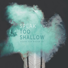 "South For Winter" By Speak Too Shallow