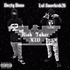 Risk Taker - lul smerkish26 (feat. Nazty Nano)