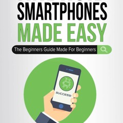⭐ PDF KINDLE  ❤ Android Smartphones Made Easy: The Beginners Guide Mad