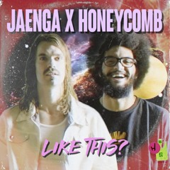 JAENGA X HONEYCOMB - LIKE THIS? [watch on YouTube]