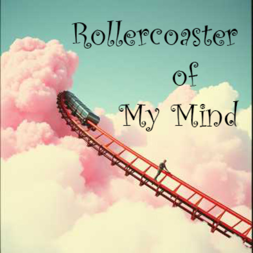 Rolllercoaster of My Mind