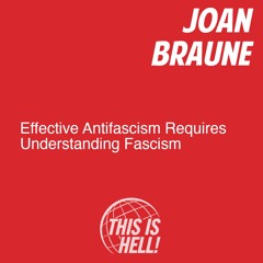 Effective Antifascism Requires Understanding Fascism / Joan Braune
