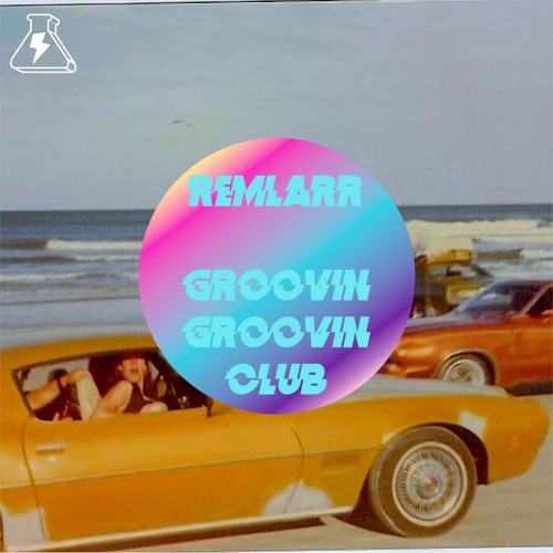 REMLARЯ - GROOVIN GROOVIN CLUB