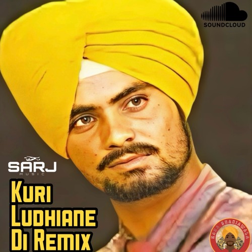 Dj Sarj ft Kaka Bhaniawala - Kuri Ludhiane Di Remix