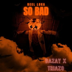So Bad (Beat Produced Dazay x Triazo)