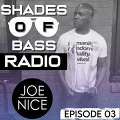 Shades Of Bass Radio: EP 03 - Joe Nice