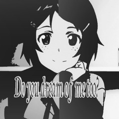 Do you dream of us together too?