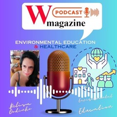 Healthcare & Environmental Education - Podcast W Magazine - Belisa Godinho