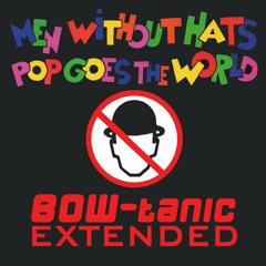 Men Without Hats - Pop Goes The World (BOW-tanic Whole World Extended)