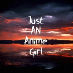 Just An Anime Girl